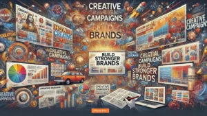 How Creative Campaigns Build Stronger Brands